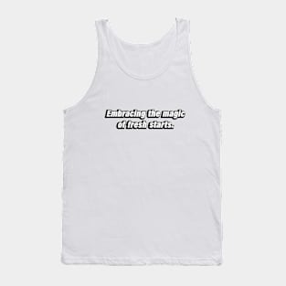 Embracing the magic of fresh starts Tank Top